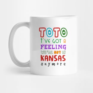 Toto I've Got A Feeling We're Not In Kansas Anymore Mug